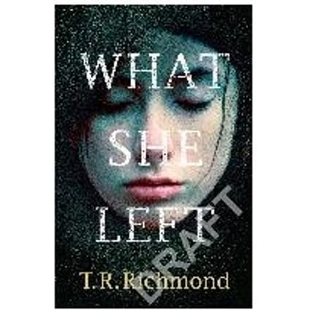 What She Left - T. R. Richmond