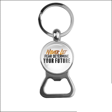 Bieropener Glas - Never Let Fear Determine Your Future