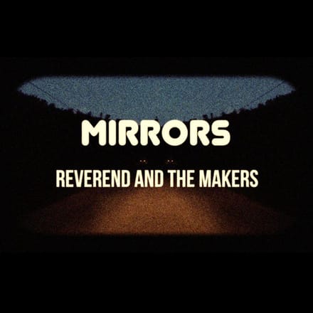 Mirrors - Reverend And The Makers