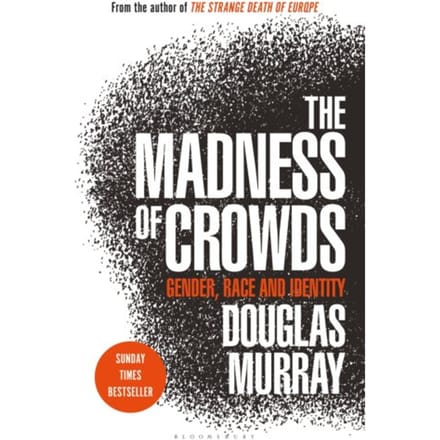 The Madness Of Crowds - Douglas Murray