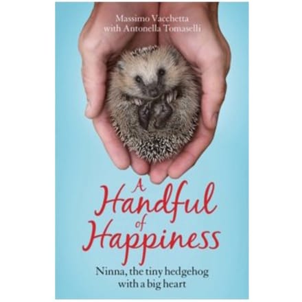 A handful of happiness : ninna, the tiny hedgehog with a big heart - Massimo Vacchetta
