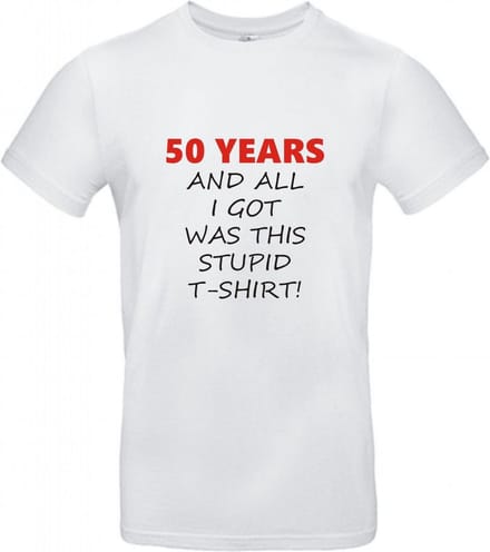 T-shirt 50 years and all i got was this stupid | S | Wit