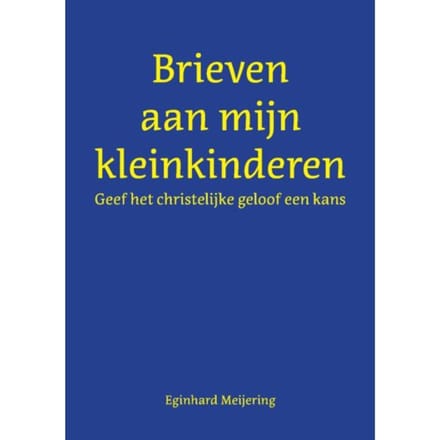Brieven Aan Mijn Kleinkinderen - Eginhard Meijering