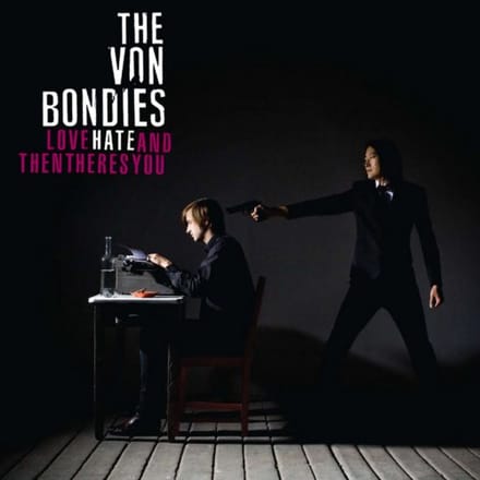 Love Hate And Then Theres You - The Von Bondies
