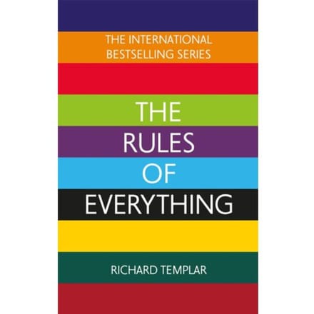 The Rules Of Everything: A Complete Code For Success And Happiness In Everything That Matters - Richard Templar