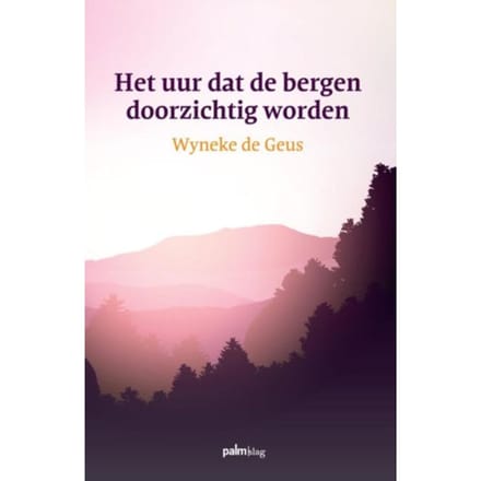 Het Uur Dat De Bergen Doorzichtig Worden - Wyneke de Geus