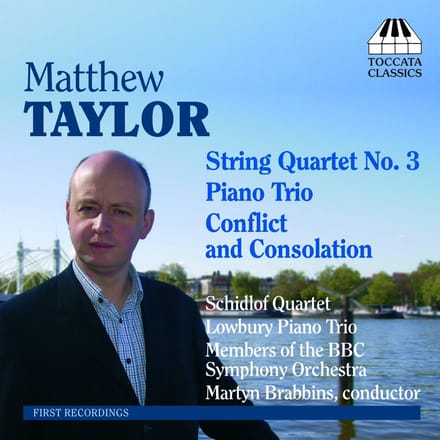 Schidlof Quartet, BBC Symphony Orchestra, Martyn Brabbins - Matthew Taylor: String Quartet No. 3, Piano Trio, Conflict And Consolation (CD)