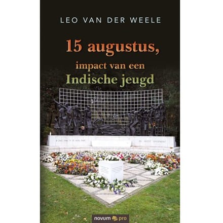 15 Augustus, Impact Van Een Indische Jeugd - Leo van der Weele