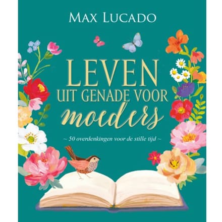 Leven Uit Genade Voor Moeders - Max Lucado