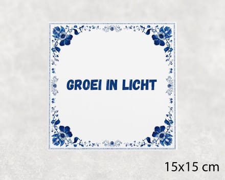 Spreuk tegel 15x15 cm Groei in licht