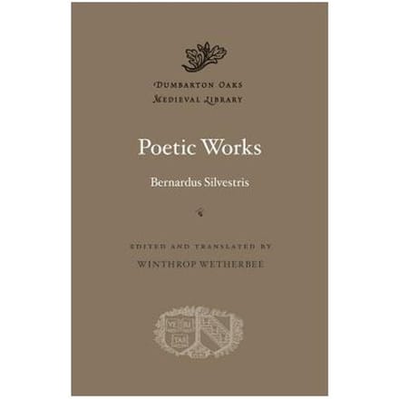 Poetic Works - Bernardus Silvestris
