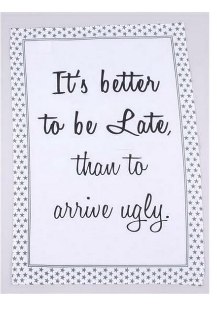 Theedoek 'it's better to be late than arrive ugly' 50 x 70 cm. LaFinesse