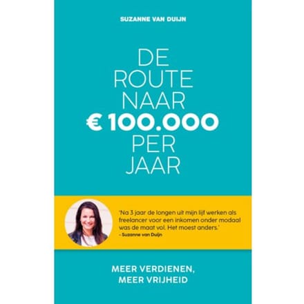 De Route Naar 100.000 Euro Per Jaar - Suzanne van Duijn