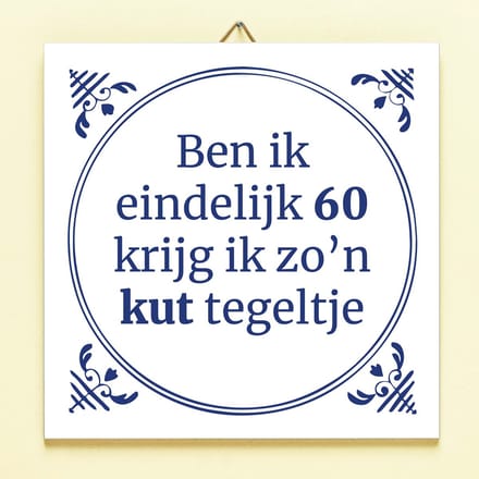 Tegeltje Ben ik eindelijk jarig - 60 jaar van Ditverzinjeniet