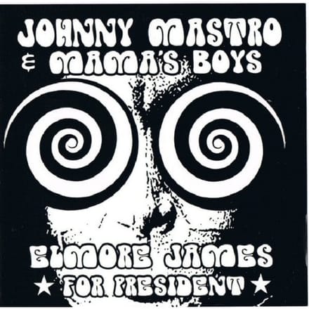 Johnny Mastro & Mama's Boys - Elmore James, For President (CD)
