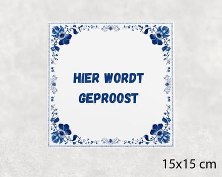 Spreuk tegel 15x15 cm Hier wordt geproost