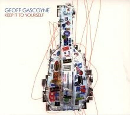Geoff Gascoyne - Keep It To Yourself (CD)