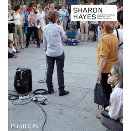Sharon Hayes - Phaidon Contemporary Artists Series - Julia Bryan-Wilson