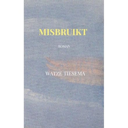 Misbruikt - Watze Tiesema