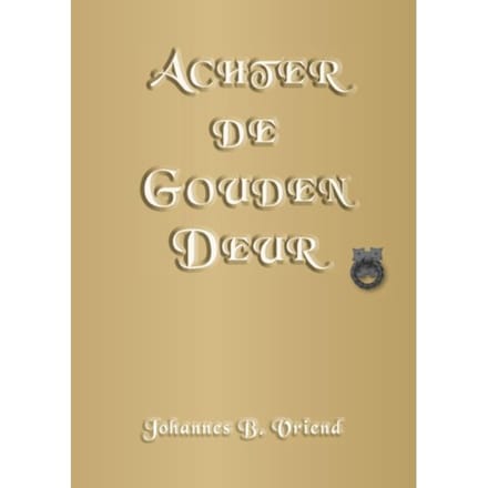 Achter De Gouden Deur - Johannes B. Vriend