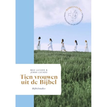 Tien Vrouwen Uit De Bijbel - Max Lucado