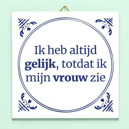 Tegeltje Ik heb altijd gelijk van Ditverzinjeniet