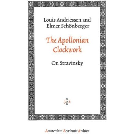 The Apollonian Clockwork - Amsterdam Academic Archive - Louis Andriessen