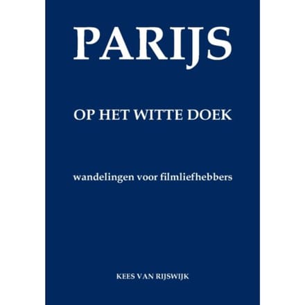 Parijs Op Het Witte Doek - Kees van Rijswijk