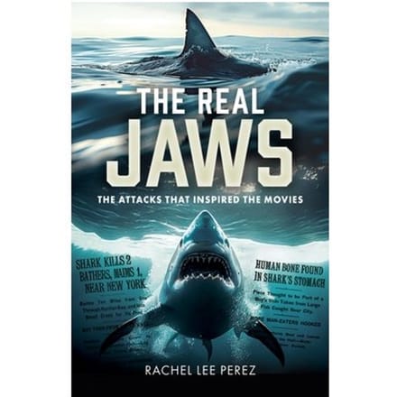 The Real Jaws: The Attacks That Inspired The Movies - Rachel Lee Perez