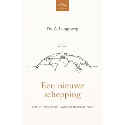 Een Nieuwe Schepping - Artios Bijbelstudies - A. Langeweg