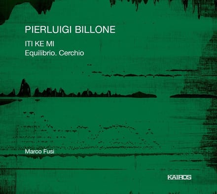 Marco Fusi - Pierluigi Billone: Iti Ke Me & Equilibrio. Cerchio (CD)