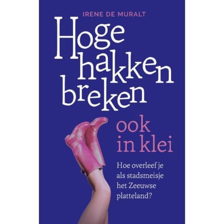 Hoge Hakken Breken Ook In Klei - Irene de Muralt
