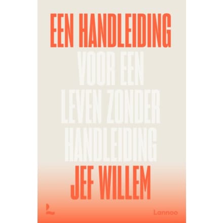 Een Handleiding Voor Een Leven Zonder Handleiding - Jef Willem