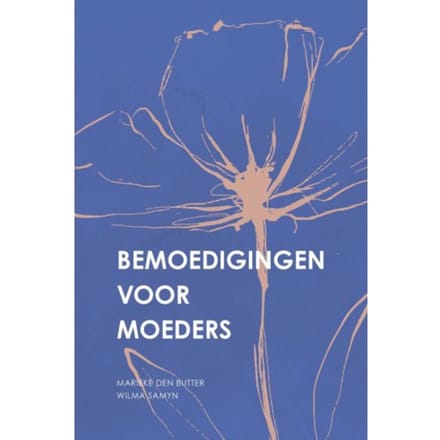 Bemoedigingen Voor Moeders - Marieke den Butter