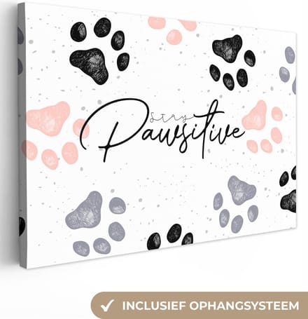 Canvas Schilderij Stay pawsitive - Honden - Quotes - Spreuken - 60x40 cm - Wanddecoratie