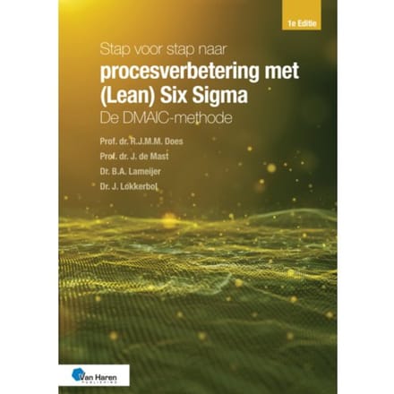Stap Voor Stap Naar Procesverbetering Met (Lean) Six Sigma: De Dmaic-Methode - Prof. Dr. R.J.M.M. van der Does