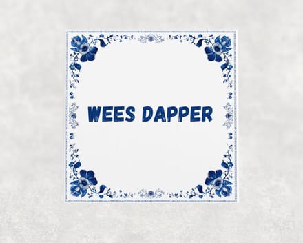 Spreuk tegel 15x15 cm Wees dapper