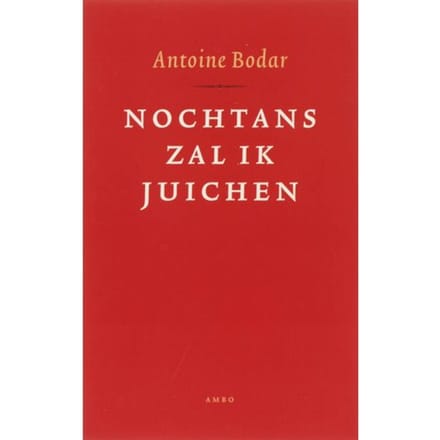 Nochtans Zal Ik Juichen - Antoine Bodar