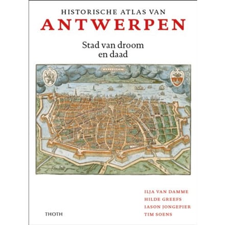 Historische Atlas Van Antwerpen - Ilja van Damme