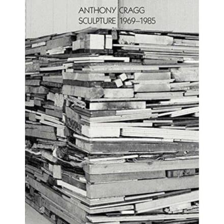 Anthony Cragg: Sculpture 1969-1985 - Works In Five Volumes - Jon Wood