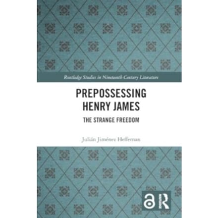Prepossessing Henry James - Routledge Studies In Nineteenth Century Literature - Julian Jimenez Heffernan