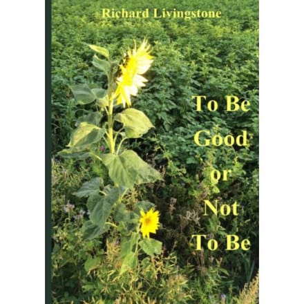 To Be Good Or Not To Be - Richard Livingstone