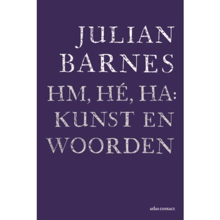 Hm, Hé, Ha: Kunst En Woorden - Julian Barnes
