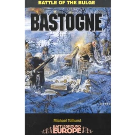 Bastogne: Battle Of The Bulge - Mike Tolhurst