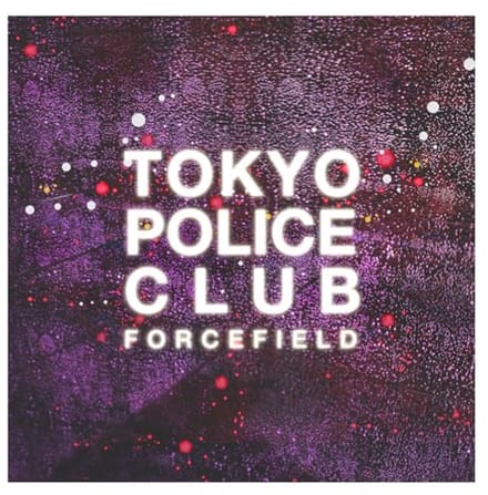 Forcefield - Tokyo Police Club