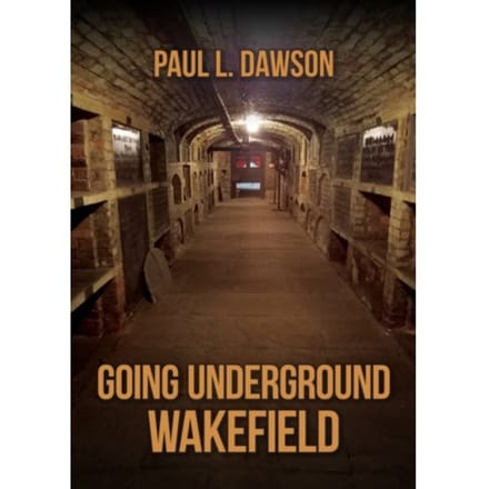 Going Underground: Wakefield - Going Underground - Paul L. Dawson