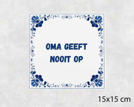 Spreuk tegel 15x15 cm Oma geeft nooit op