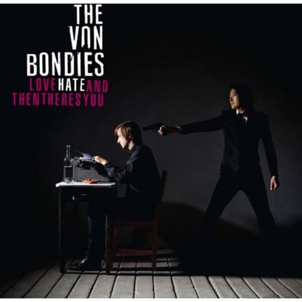 Love Hate And Then Theres You - The Von Bondies