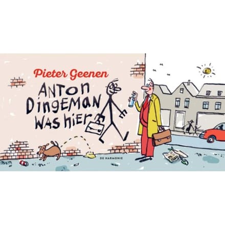 Anton Dingeman Was Hier - Pieter Geenen