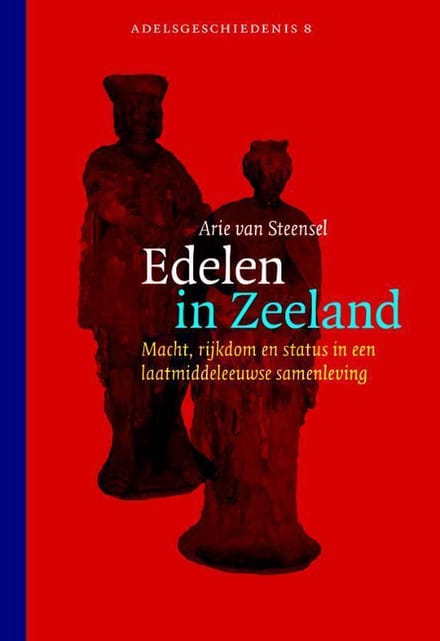 Edelen In Zeeland - Adelsgeschiedenis - Arie van Steensel